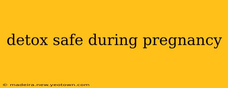 detox safe during pregnancy