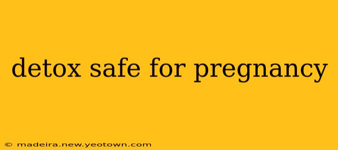 detox safe for pregnancy