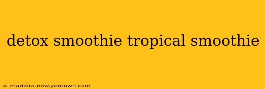 detox smoothie tropical smoothie
