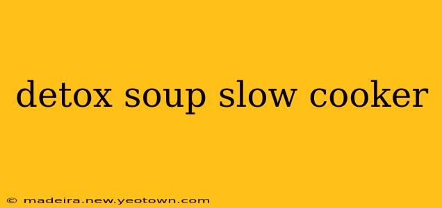 detox soup slow cooker