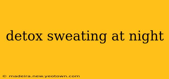 detox sweating at night