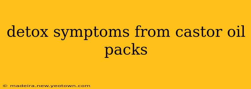 detox symptoms from castor oil packs