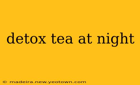 detox tea at night