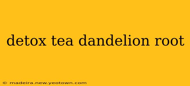 detox tea dandelion root