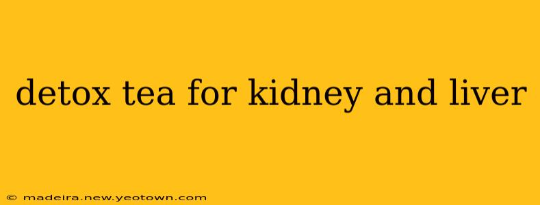 detox tea for kidney and liver