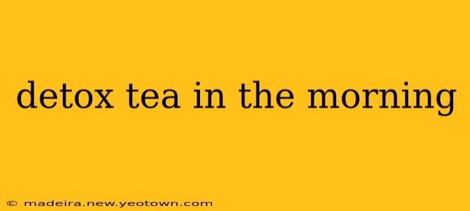 detox tea in the morning