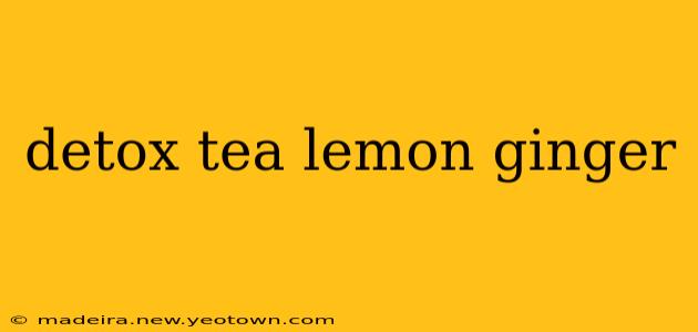 detox tea lemon ginger
