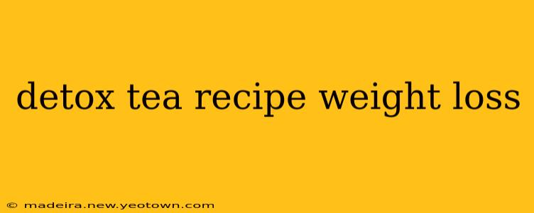 detox tea recipe weight loss