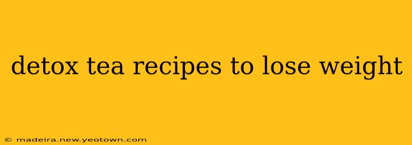 detox tea recipes to lose weight