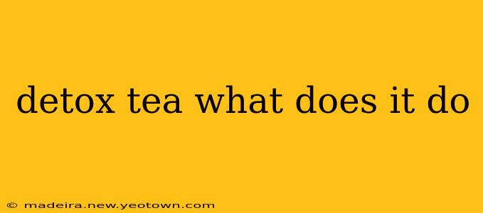 detox tea what does it do