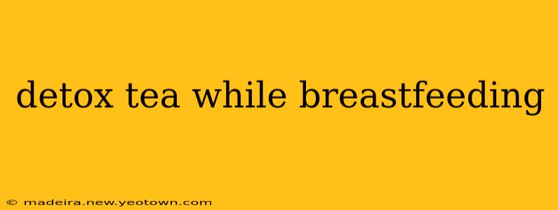 detox tea while breastfeeding