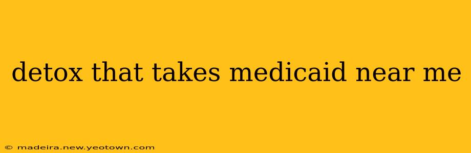 detox that takes medicaid near me