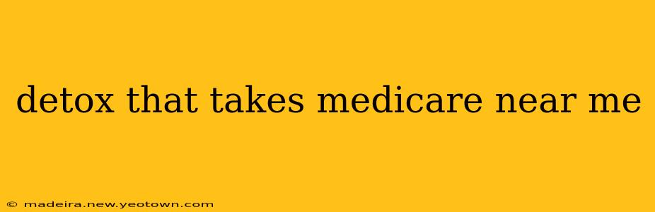detox that takes medicare near me