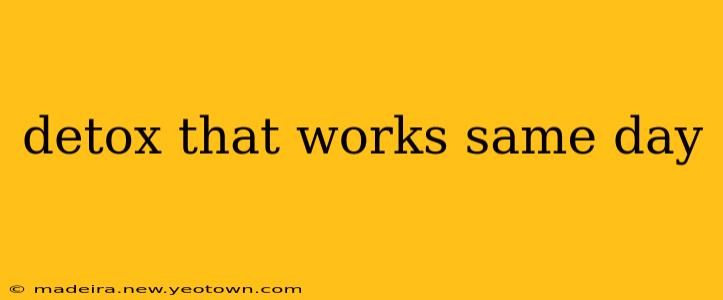 detox that works same day