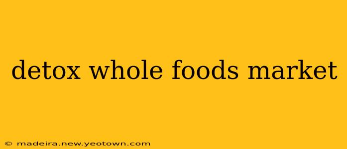 detox whole foods market