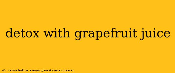 detox with grapefruit juice