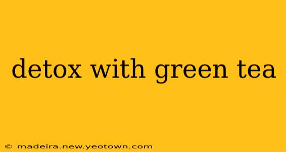 detox with green tea
