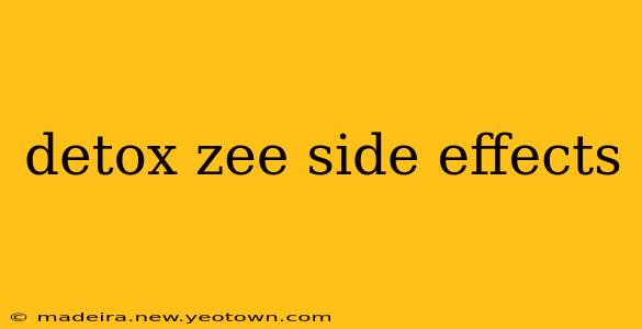 detox zee side effects
