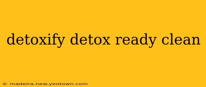 detoxify detox ready clean