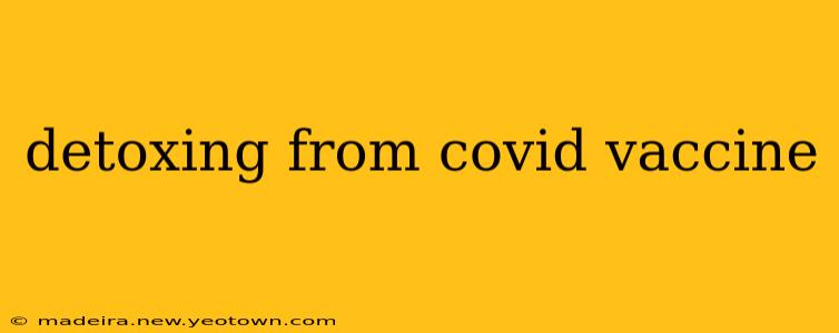 detoxing from covid vaccine