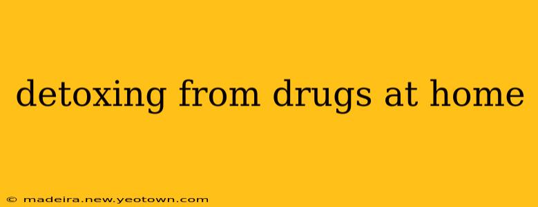 detoxing from drugs at home