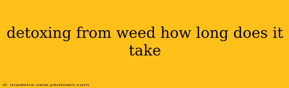 detoxing from weed how long does it take