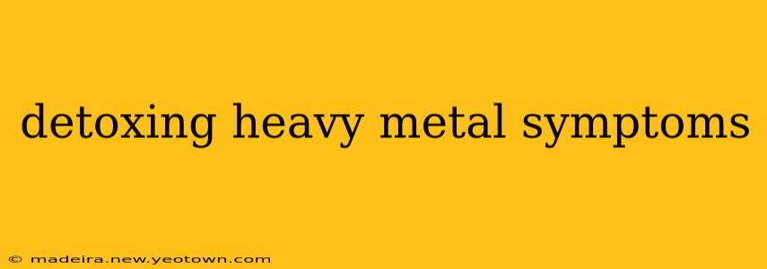 detoxing heavy metal symptoms