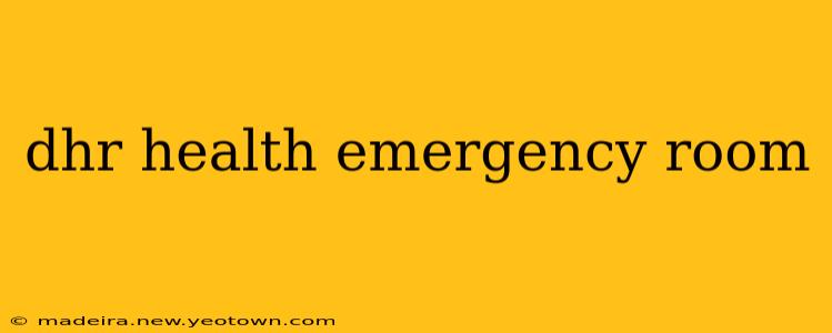 dhr health emergency room