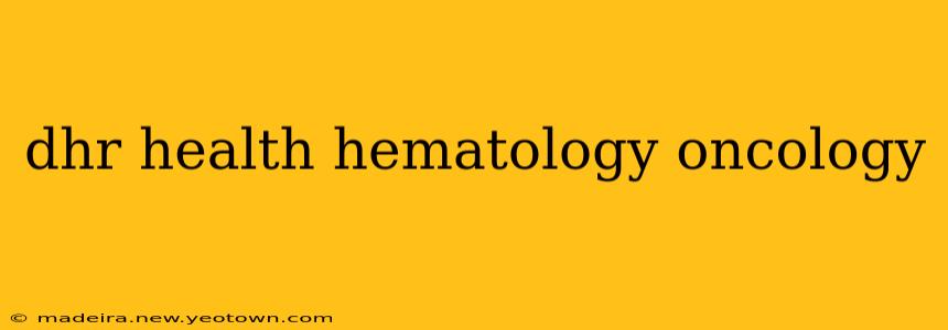 dhr health hematology oncology