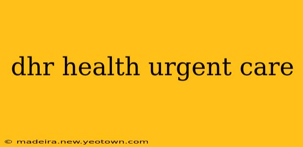 dhr health urgent care