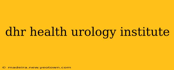 dhr health urology institute