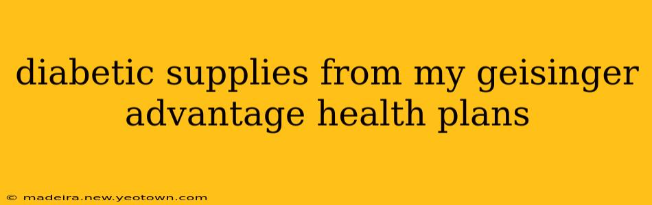 diabetic supplies from my geisinger advantage health plans
