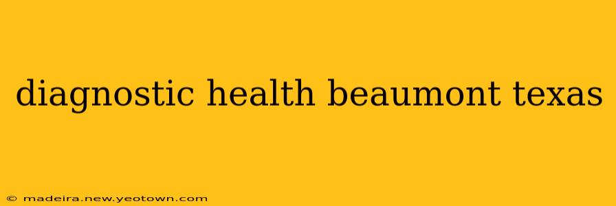 diagnostic health beaumont texas