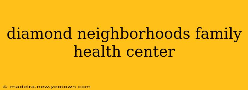 diamond neighborhoods family health center