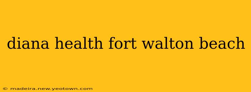 diana health fort walton beach