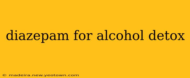 diazepam for alcohol detox