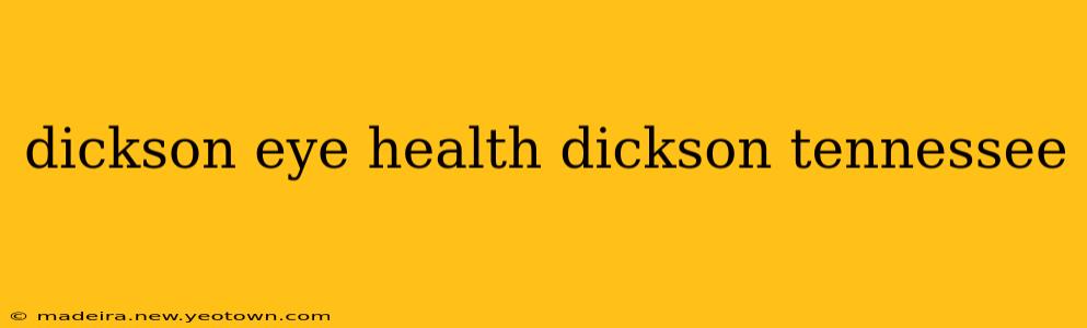 dickson eye health dickson tennessee