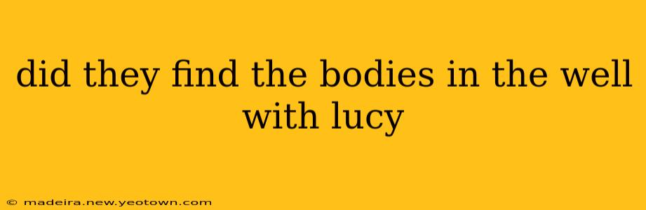 did they find the bodies in the well with lucy