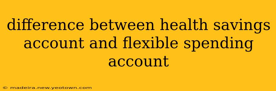 difference between health savings account and flexible spending account