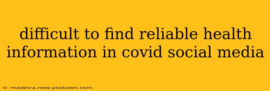 difficult to find reliable health information in covid social media