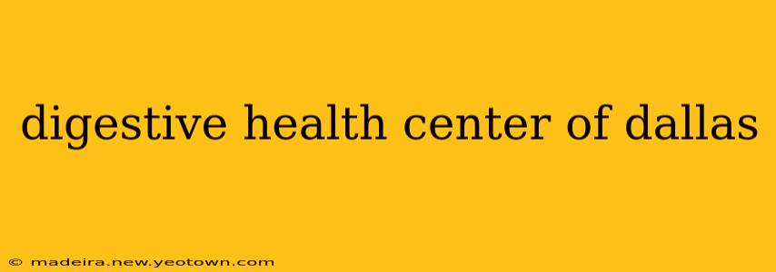 digestive health center of dallas