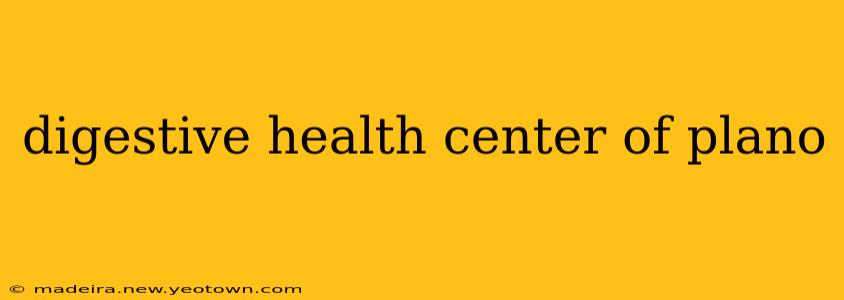 digestive health center of plano