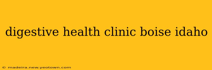 digestive health clinic boise idaho
