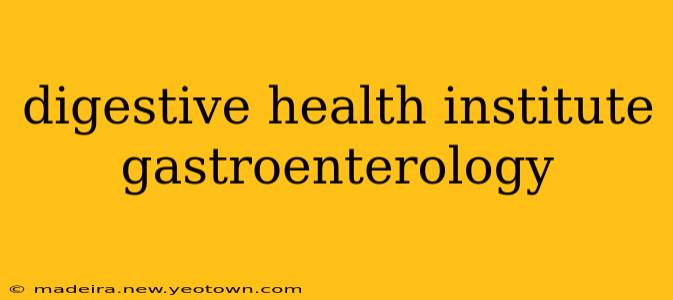 digestive health institute gastroenterology