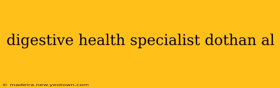 digestive health specialist dothan al