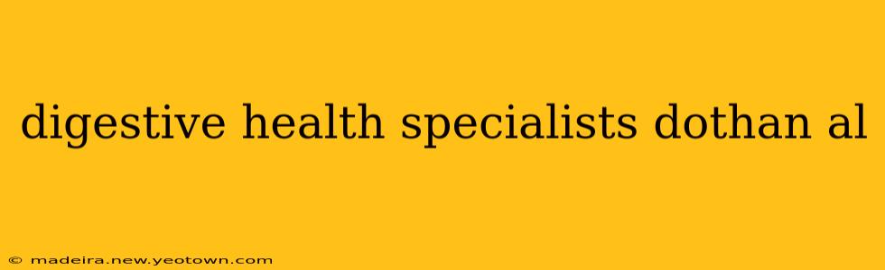 digestive health specialists dothan al
