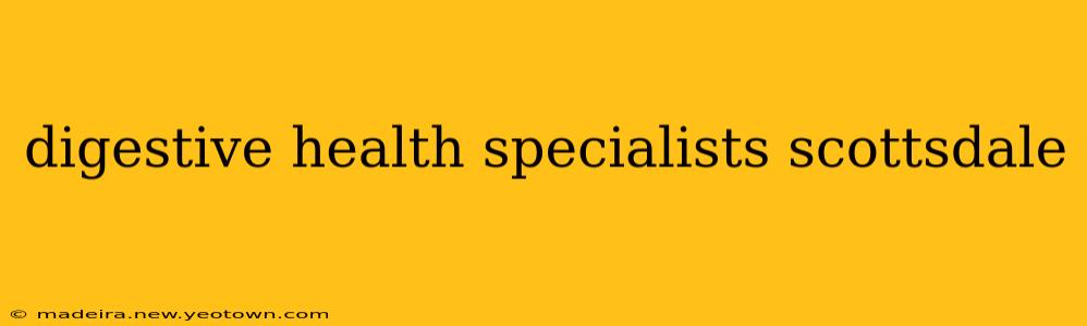 digestive health specialists scottsdale