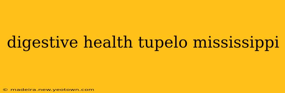 digestive health tupelo mississippi