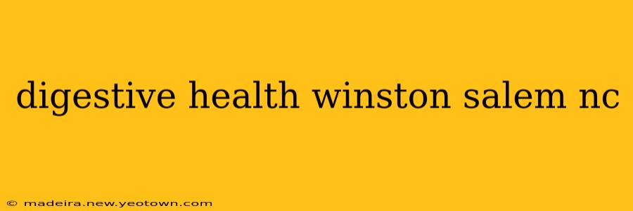 digestive health winston salem nc