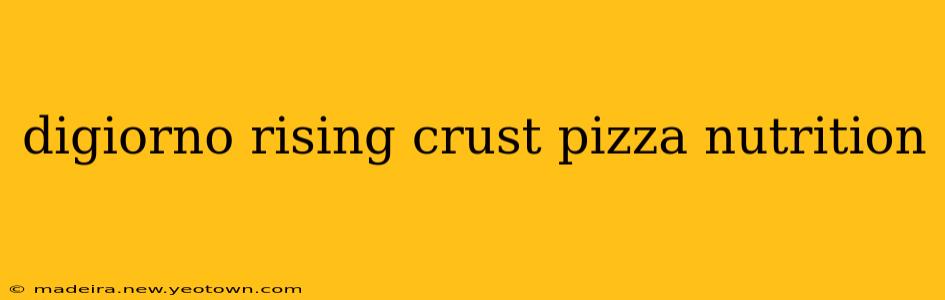 digiorno rising crust pizza nutrition